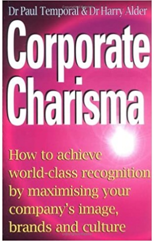 Corporate Charisma: How to Achieve World-Class Recognition by Maximising Your Company's Image, Brands and Culture Paperback – October 1, 1999